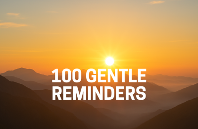 100 Gentle Reminders for Healing and Growth