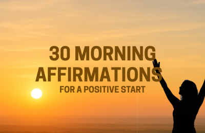 30 Morning Affirmations to Start Your Day with Positivity