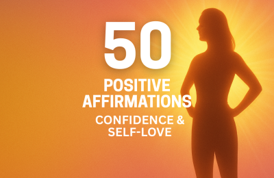 50 Positive Affirmations for Confidence & Self-Love