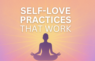 Self-Love Practices That Actually Work