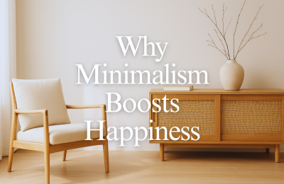 Why Minimalism Boosts Happiness