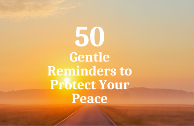 50 Gentle Reminders to Protect Your Peace