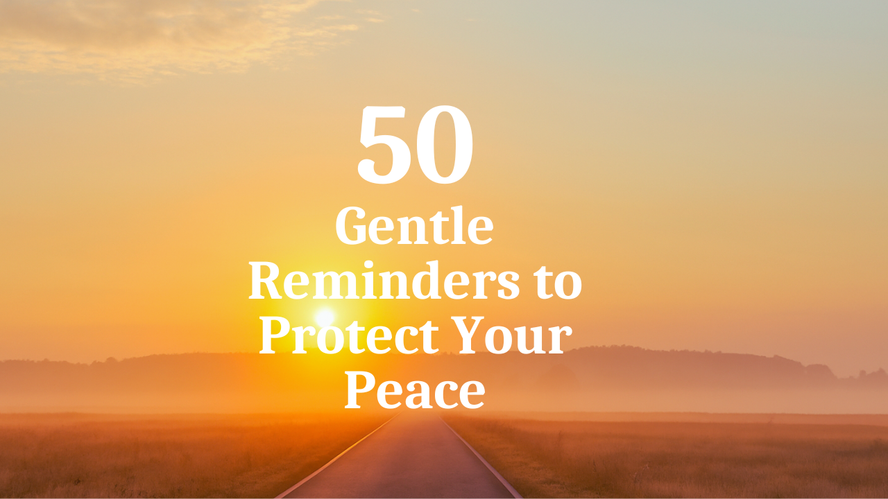 Gentle Reminders to Protect Your Peace: 50 Ways to Stay Calm
