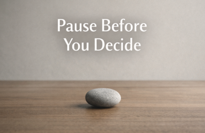 You’re Allowed to Pause Before Deciding Anything