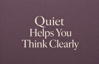 Why Your Brain Needs Quiet More Than You Think