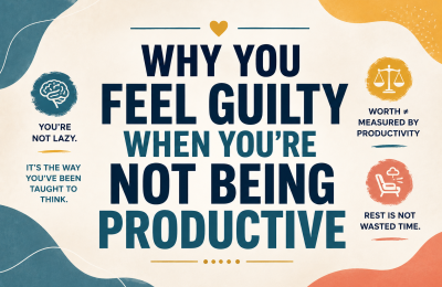 Why You Feel Guilty When You’re Not Being Productive
